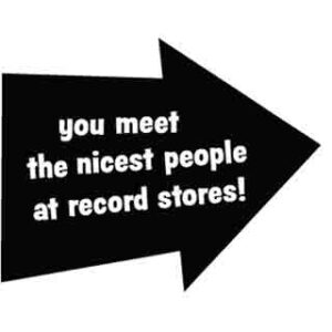 you meet the nicest people at record stores
